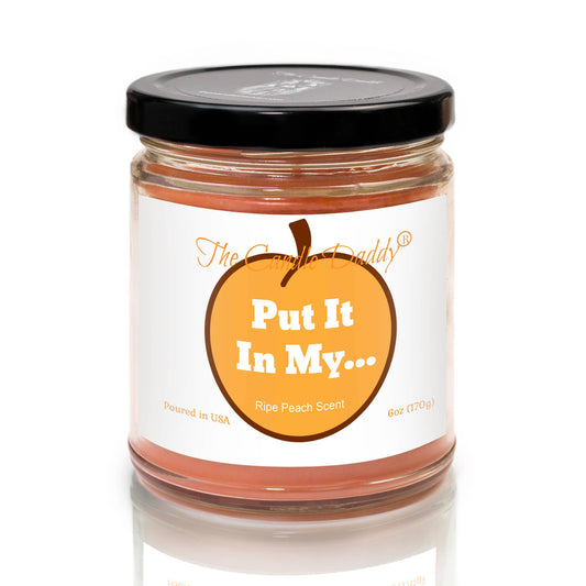 PUT IT IN MY... - JUICY RIPE PEACH SCENTED -  6OZ JAR CANDLE