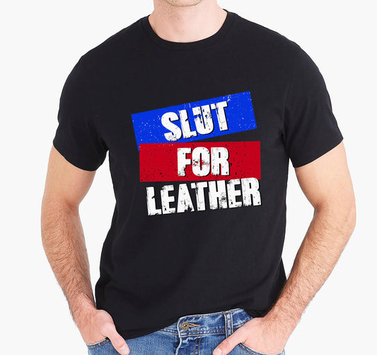 Sl*t for Leather T-shirt (Gay Queer LGBTQ)