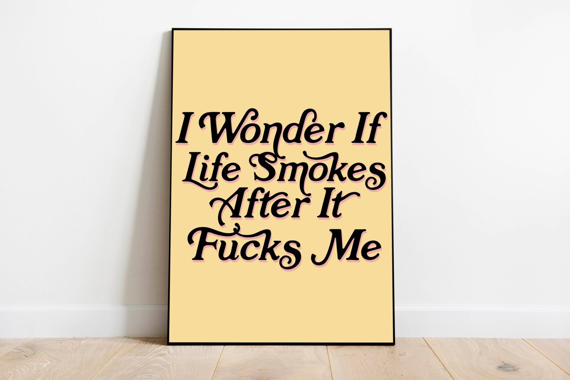 Art Print: I Wonder If Life Smokes After It Fucks Me - The Savidge