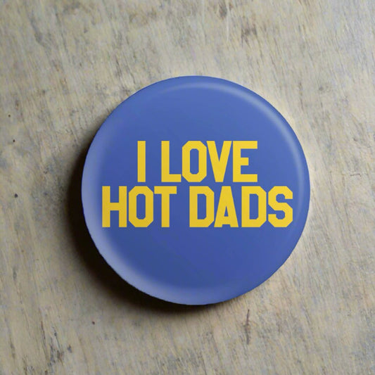 I Love Hot Dads Button - The Savidge