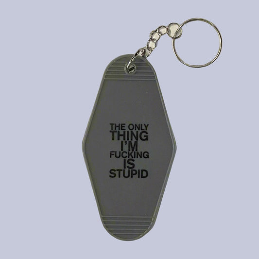 The Only Thing I'm F*cking Is Stupid Keychain