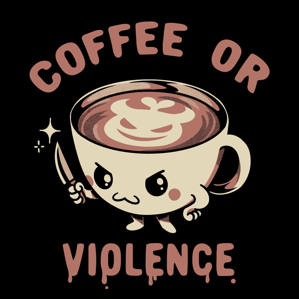 'Coffee or Violence' Shirt - The Savidge