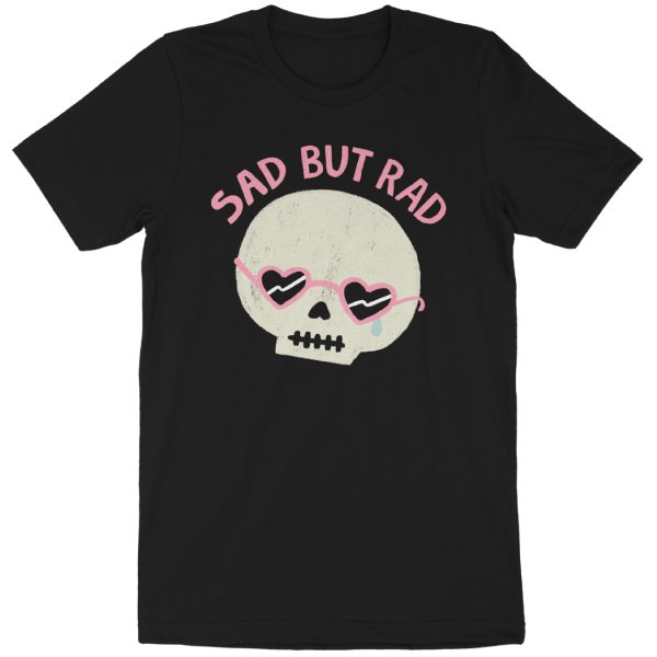 'Sad But Rad' Shirt - The Savidge