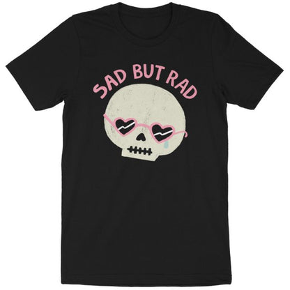 'Sad But Rad' Shirt - The Savidge